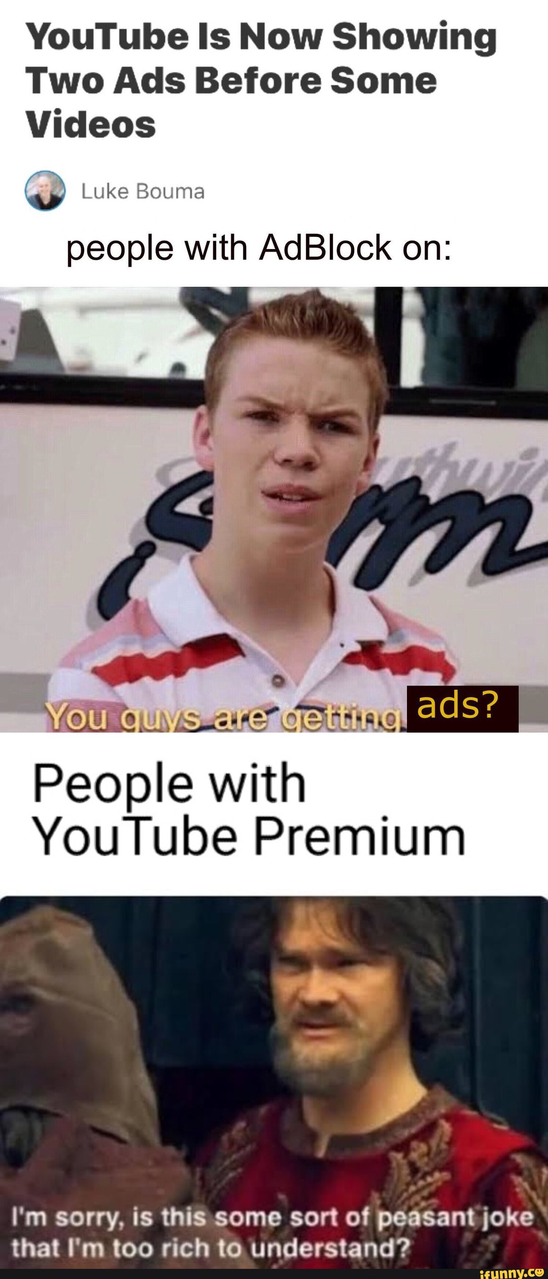 YouTube Is Now Showing
Two Ads Before Some
Videos
O Luke Bouma
people with AdBIock on:
People with
YouTube Premium