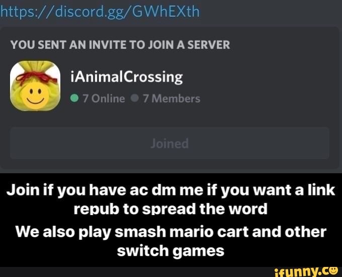 YOU SENT AN INVITE TO JOIN A SERVER
Join if you have ac dm me if you want a link
repub to spread the word
We also play smash mario cart and other
switch games - We also play smash mario cart and other switch games