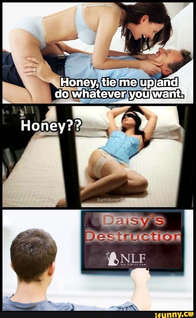 Honey Tie Me Up And Do Whatever You Want