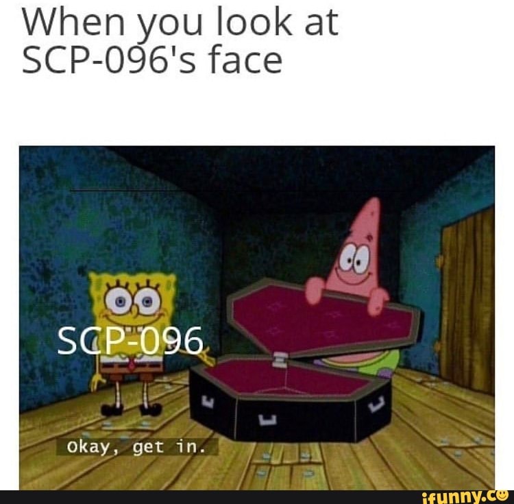 SCP-096-1: *sees 4 pixels of SOP-096's face* SCP-096: - iFunny