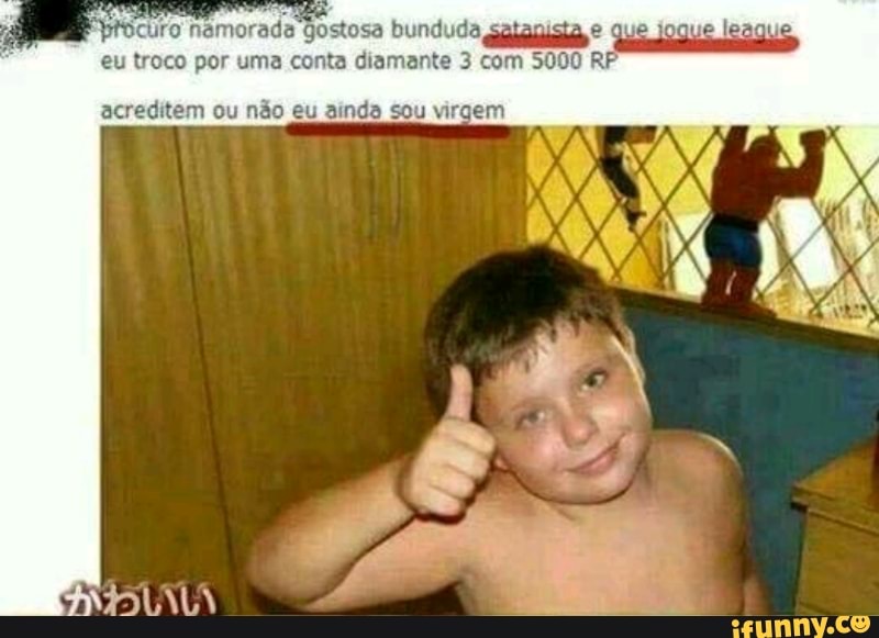 dC Ce RESTAR er EIA
eu troco por uma conta diamante 3 com 5000 RP
acreditem ou não eu ainda sou virgem