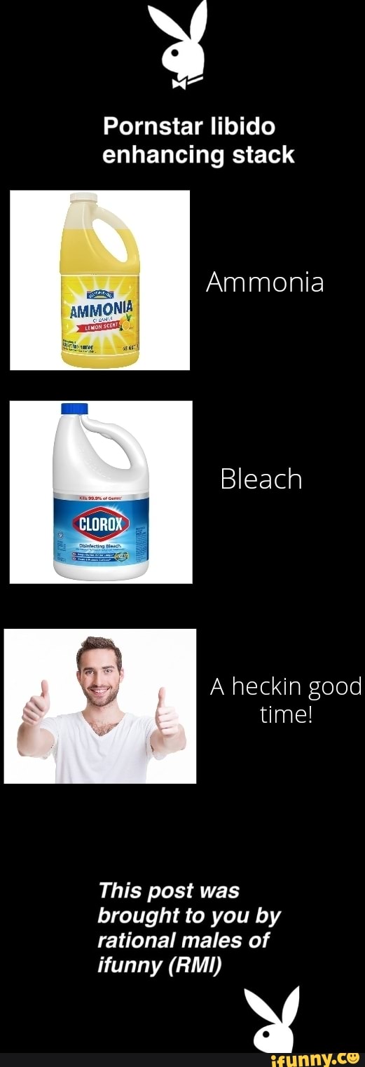 Pornstar libido enhancing stack Ammonia aMMONIA Bleach A heckin good