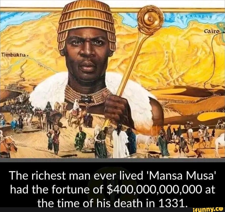 Cairo The richest man ever lived 'Mansa Musa' had the fortune of