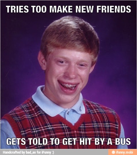TRIES TOO MAKE NEW FRIENDS