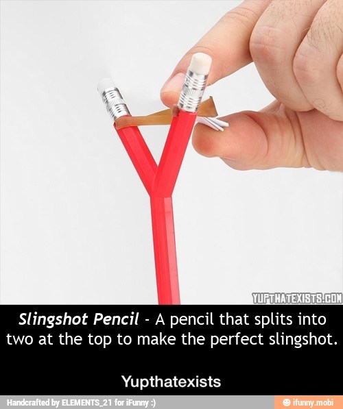 Slingshot Pencil
A pencil that splits into
two at the top to make the perfect slingshot. - Yupthatexists