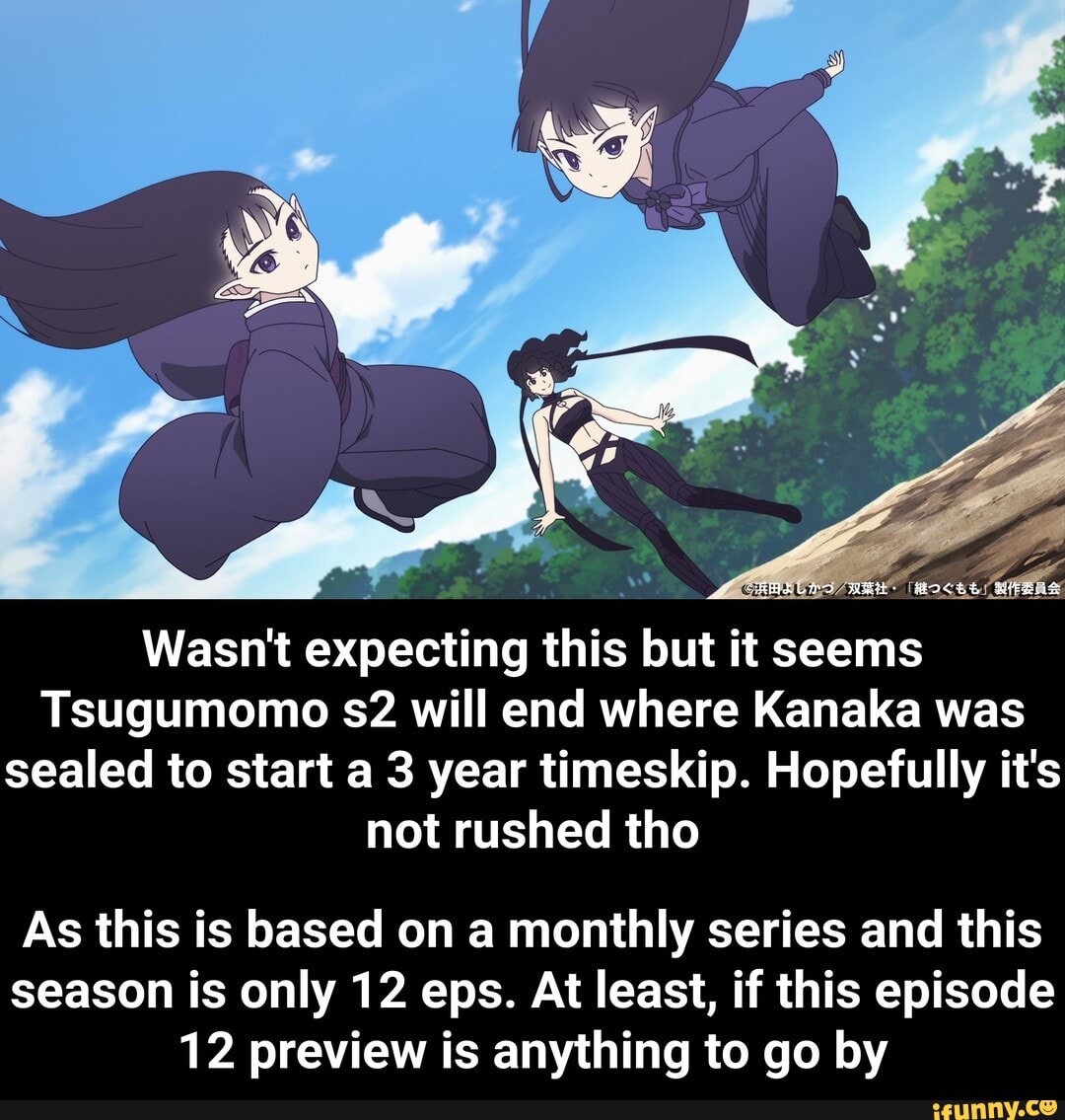 Expecting this but it it seems Tsugumomo s2 will end where Kanaka was ...