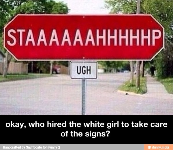 okay, who hired the white girl to take care
of the signs? - okay, who hired the white girl to take care of the signs?