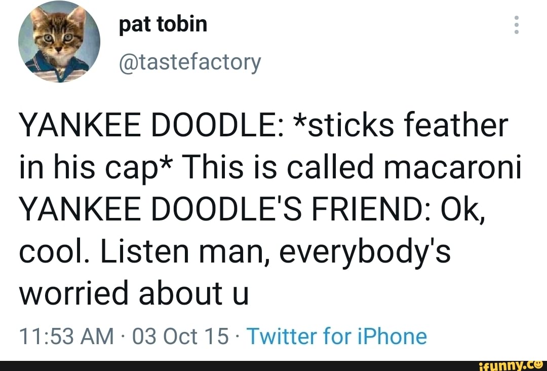 Pat tobin tastefactory YANKEE DOODLE *sticks feather in his cap* This