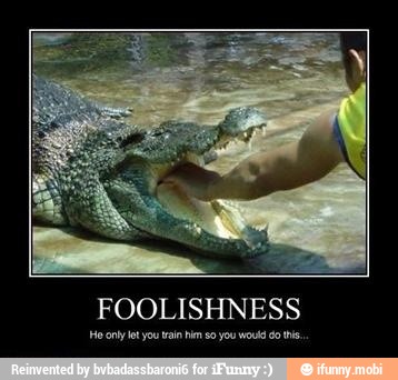 FOOLISHNESS
He only let you tain hm so you would do his