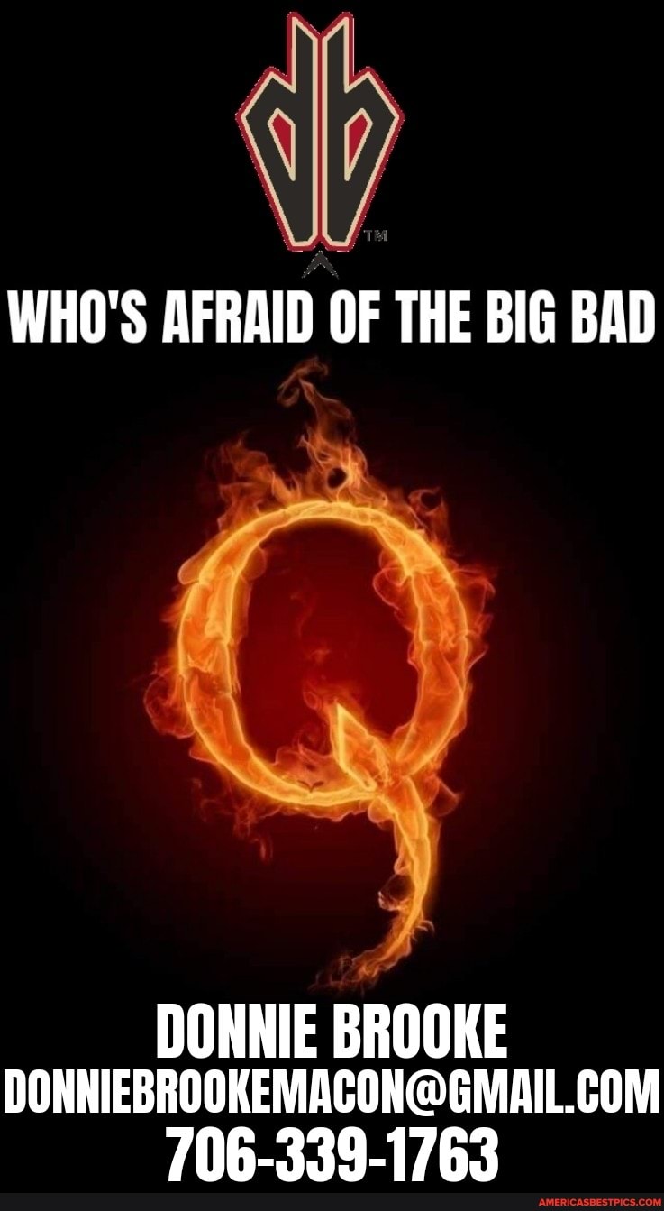 WHO'S AFRAID OF THE BIG BAD
DONNIE BROOKE
706-339-1763