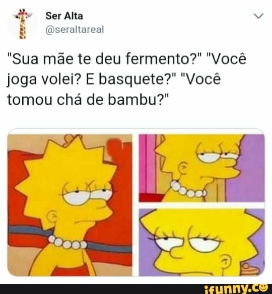 E (Oeste
"Sua mae te deu fermento?" "Vocé
joga volei? E basquete?" "Vocé
tomou cha de bambu?"