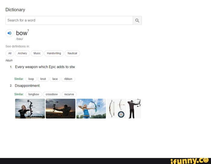 Dictionary
Search for a word
bow'
Al Archeny Muse Hendutin- Nauta
Every weapon which Epic adds to stw
2. Disappointment.
Simlorlonghow crossbow recurve