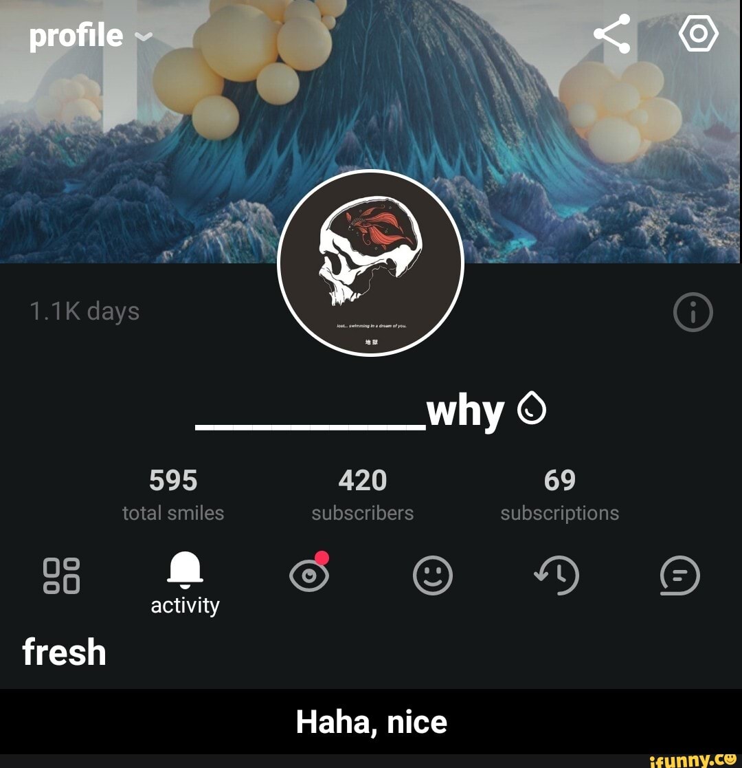 profile
1.1K days
why
595 420 69 total smiles subscribers subscriptions
ss activity 6 HD activity
fresh
Haha, nice - Haha, nice