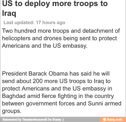 US to deploy more troops to
Last updated: 17 hours ago
Two hundred more troops and detachment of
helicopters and drones being sent to protect
Americans and the US embassy.
President Barack Obama has said he will
send about 200 more US troops to Iraq to
protect Americans and the US embassy in
Baghdad amid fierce fighting in the country
between government forces and Sunni armed
groups.