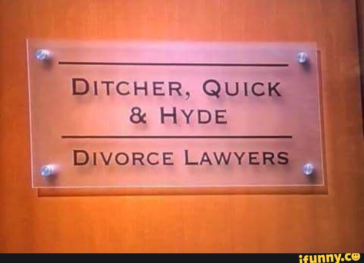 DITCHER, Quick HYDE DIVORCE LAWYERS - iFunny