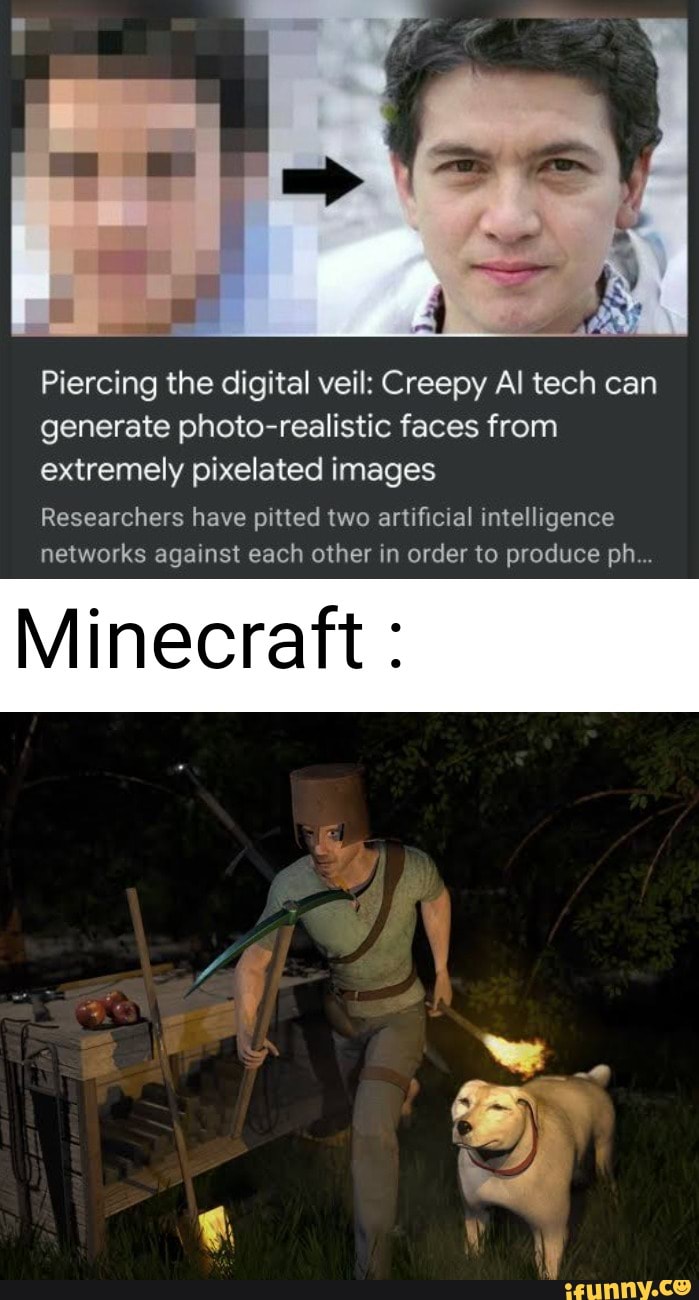 Piercing the digital veil: Creepy Al tech can
generate photo-realistic faces from
extremely pixelated images
Researchers have pitted two artificial intelligence
networks against each other in order to produce ph...
Minecraft