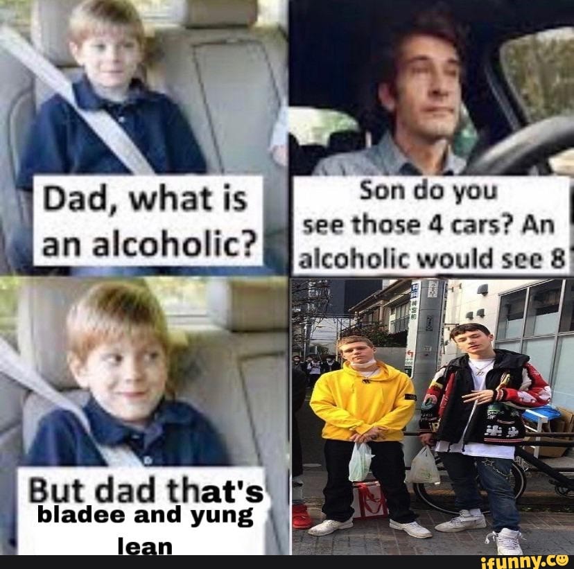 Dad what is an alcoholic? Car. Does your son