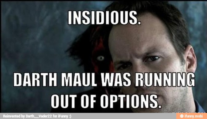 L
DARTH MAUL WAS RUNNING
OUT OF OPTIONS:
PA
