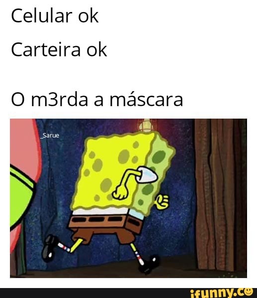 Celular ok
Carteira ok
O m3rda a máscara