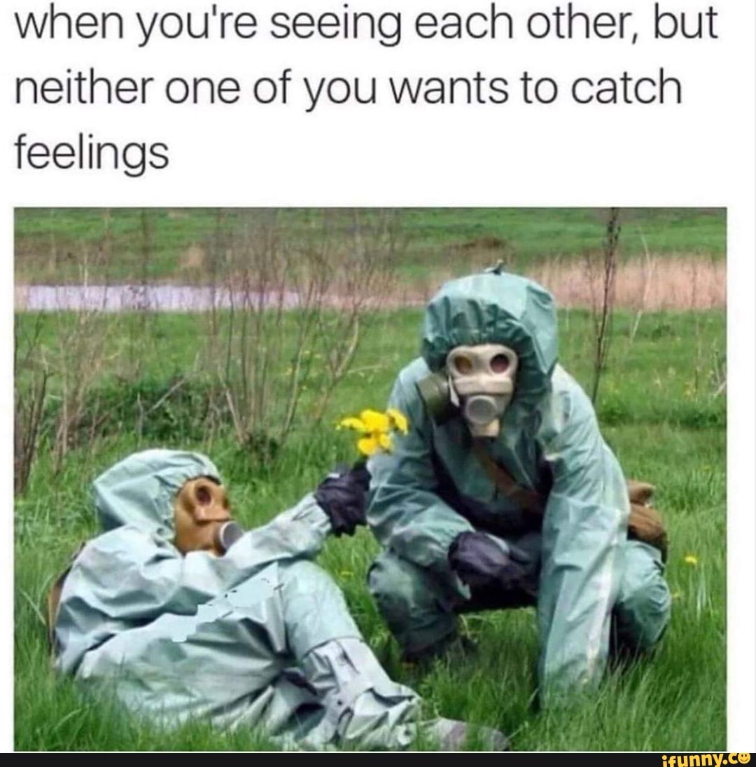 When You re Seeing Each Other But Neither One Of You Wants To Catch
