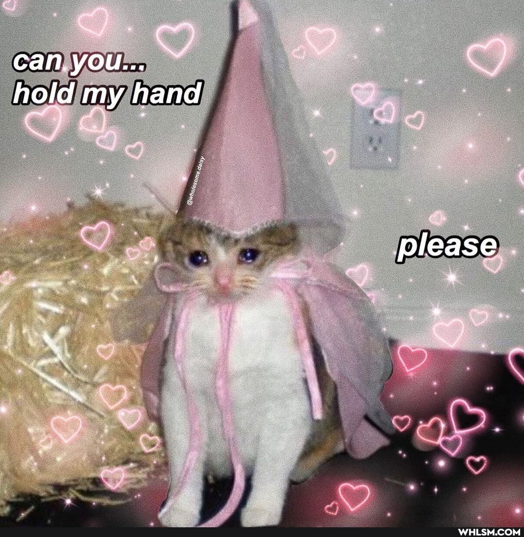 can you...
hold my hand please