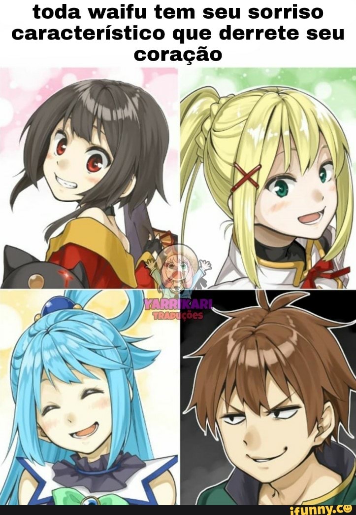 toda waifu tem seu sorriso
característico que derrete seu
coração