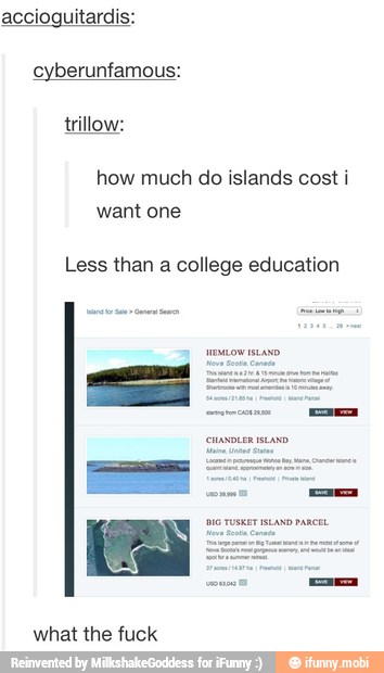 accioguitardis:
how much do islands cost i
Less than a college education
what the fuck