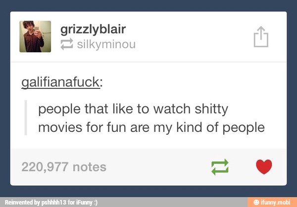 SIIKYMINOL
people that like to watch shitty
movies for fun are my kind of people