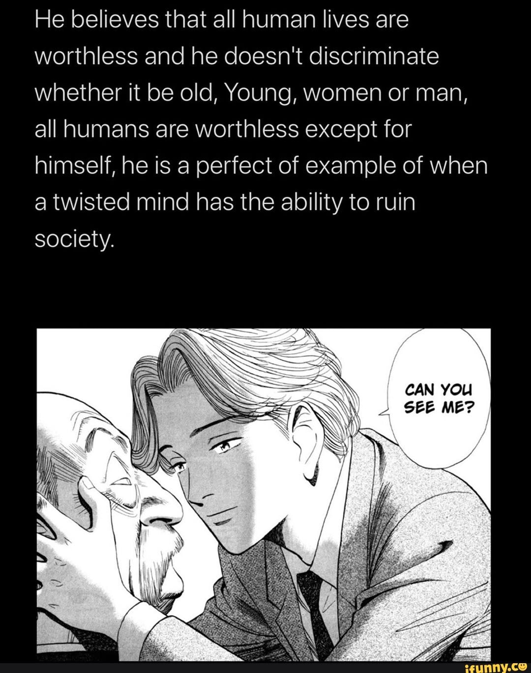 He believes that all human lives are worthless and he doesn't ...