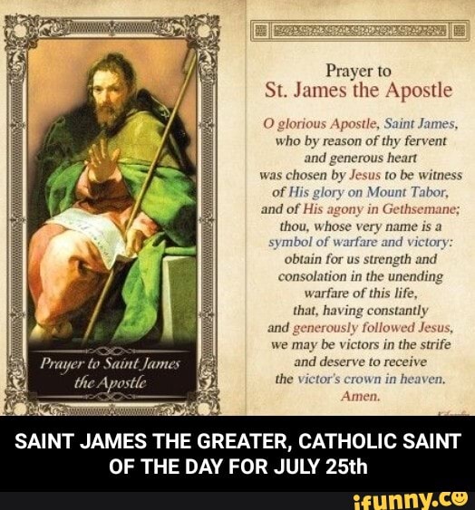 Prayer to St. James the Apostle O glorious Apostle, Saint James, who by