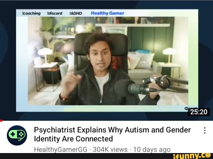 Coaching Discord Adhd Healthy Gamer Psychiatrist Explains Why Autism And Gender Identity Are 5590