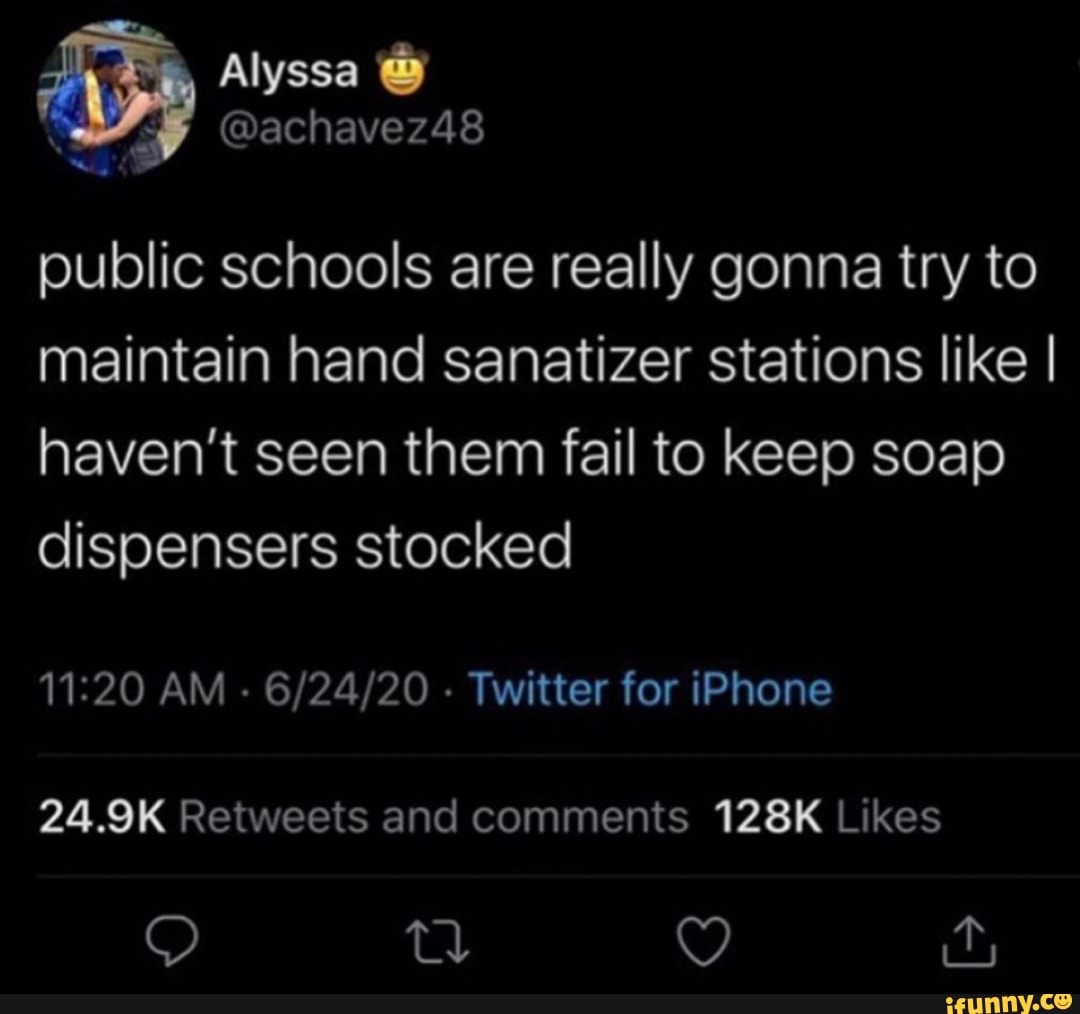 public schools are really gonna try to
maintain hand sanatizer stations like I
haven't seen them fail to keep soap
dispensers stocked