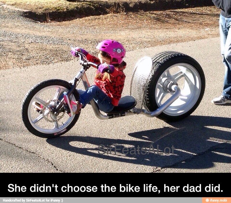 She didn't choose the bike life, her dad did.