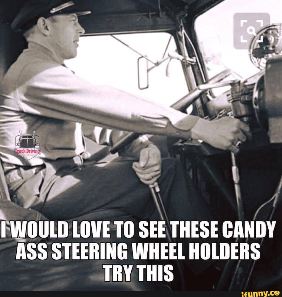 TWOULD LOVE TO SEE THESE CANDY ASS STEERING WHEEL HOLDERS TRY THIS iFunny