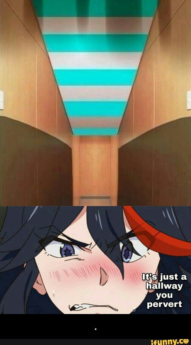 it's justa hallway you pervert - .