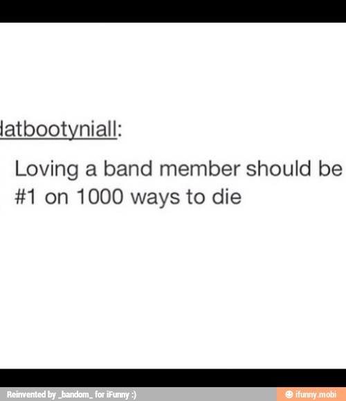 latbootyniall:
Loving a band member should be
#1 on 1000 ways to die