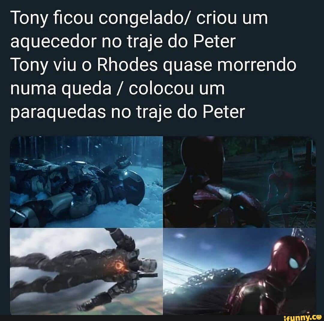 Tony ficou congelado/ criou um aquecedor no traje do Peter
Tony viu o Rhodes quase morrendo numa queda / colocou um paraquedas no traje do Peter