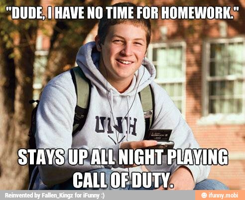 ""DUDEHAVE NO TIME FOR HOMEWORK: