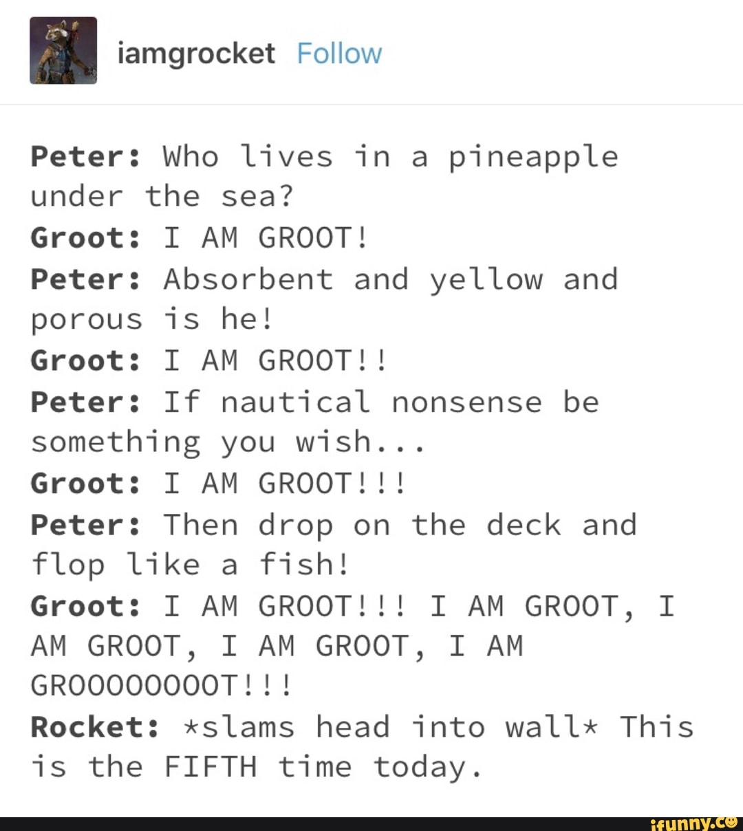 Peter: Who lives in a pineapple under the sea? Groot: I AM GROOT! Peter ...