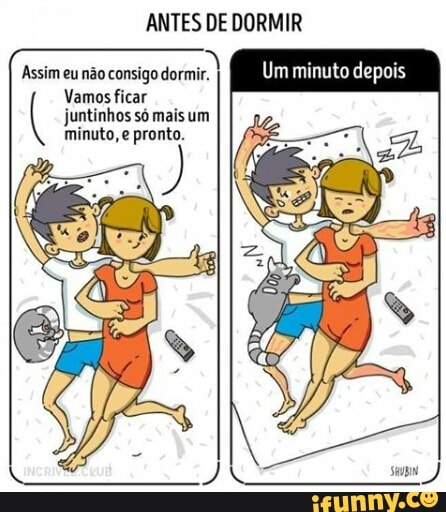 ANTES DE DORMIR
Assim eunão consigo dormir depois
Vamos ficar juntinhos so mais um
minuto, e pronto.