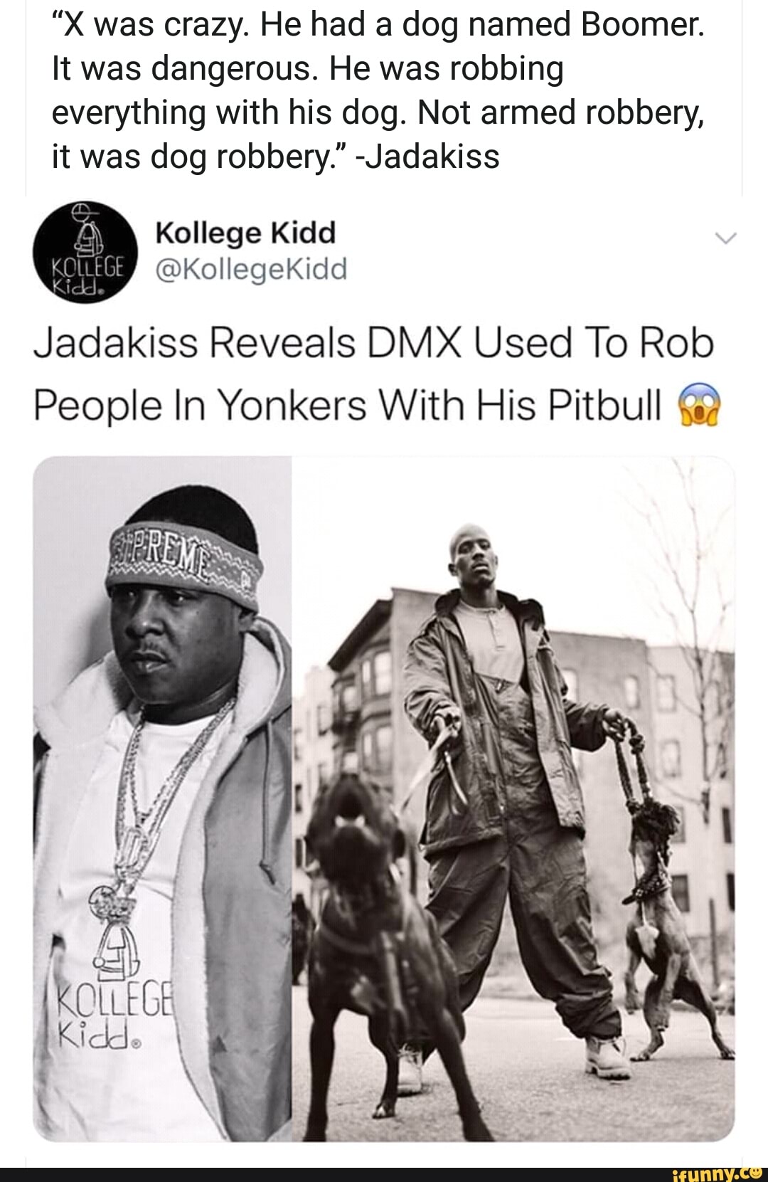 "X was crazy. He had a dog named Boomer. It was dangerous. He was