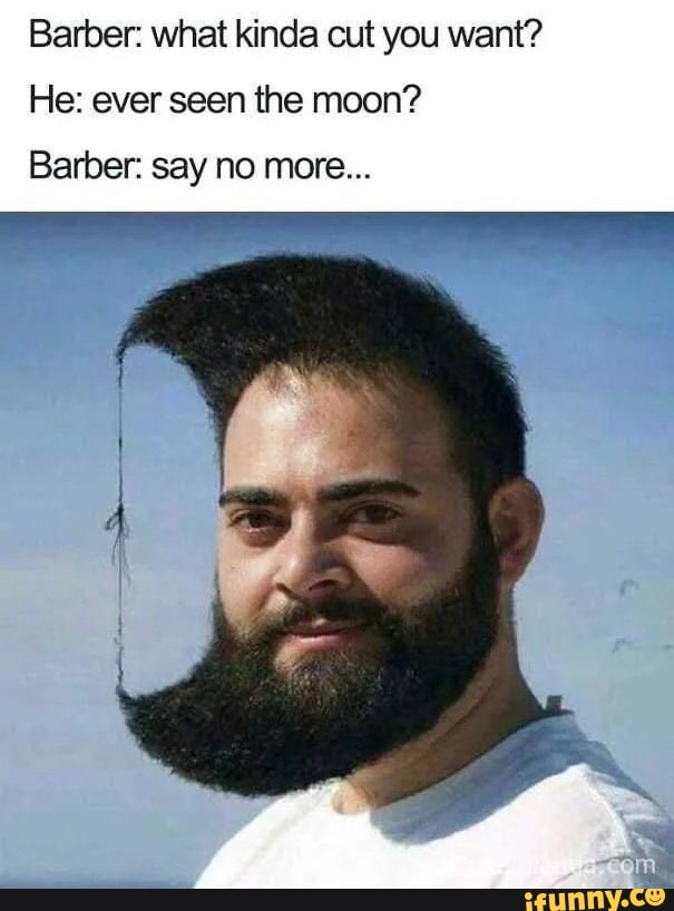 Barber What Kinda Cut You Want He Ever Seen The Moon Barber Say No