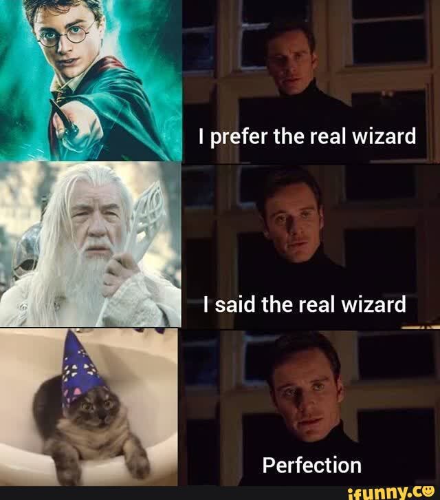 prefer the real wizard
said the real wizard
Perfection