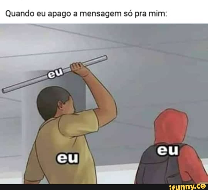 Quando eu apago a mensagem só pra mim: