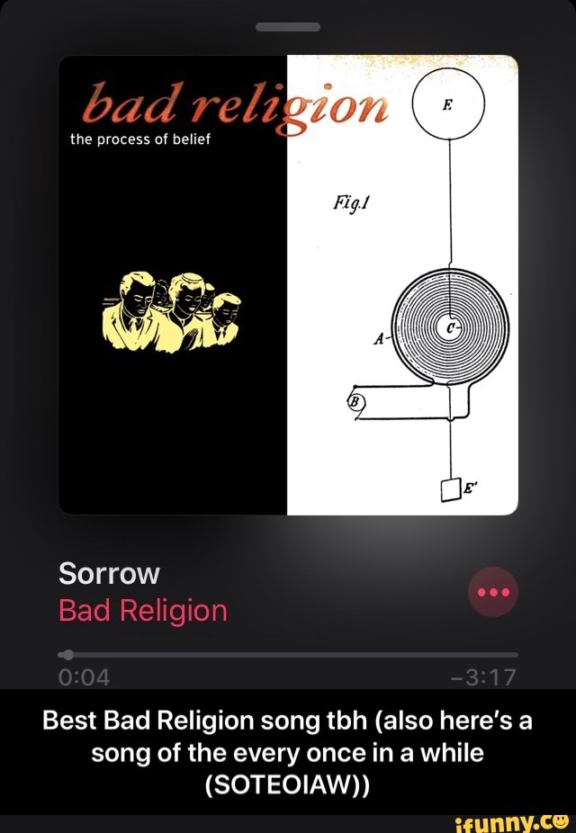 Best Bad Religion song tbh (also here's a
song of the every once in a while
(SOTEOIAW)) - Best Bad Religion song tbh (also here’s a song of the every once in a while (SOTEOIAW))