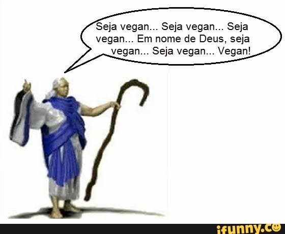 Seja vegan... Seja vegan... Seja vegan... Em nome de Deus, seja vegan... Seja vegan... Vegan!