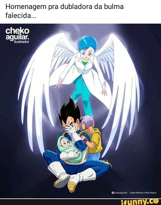 Homenagem pra dubladora da bulma
falecida...