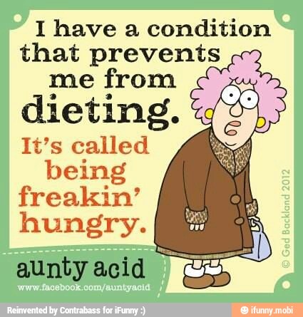 I have a condition
me from
dieting.
It's called
being
freakin'
hungry.