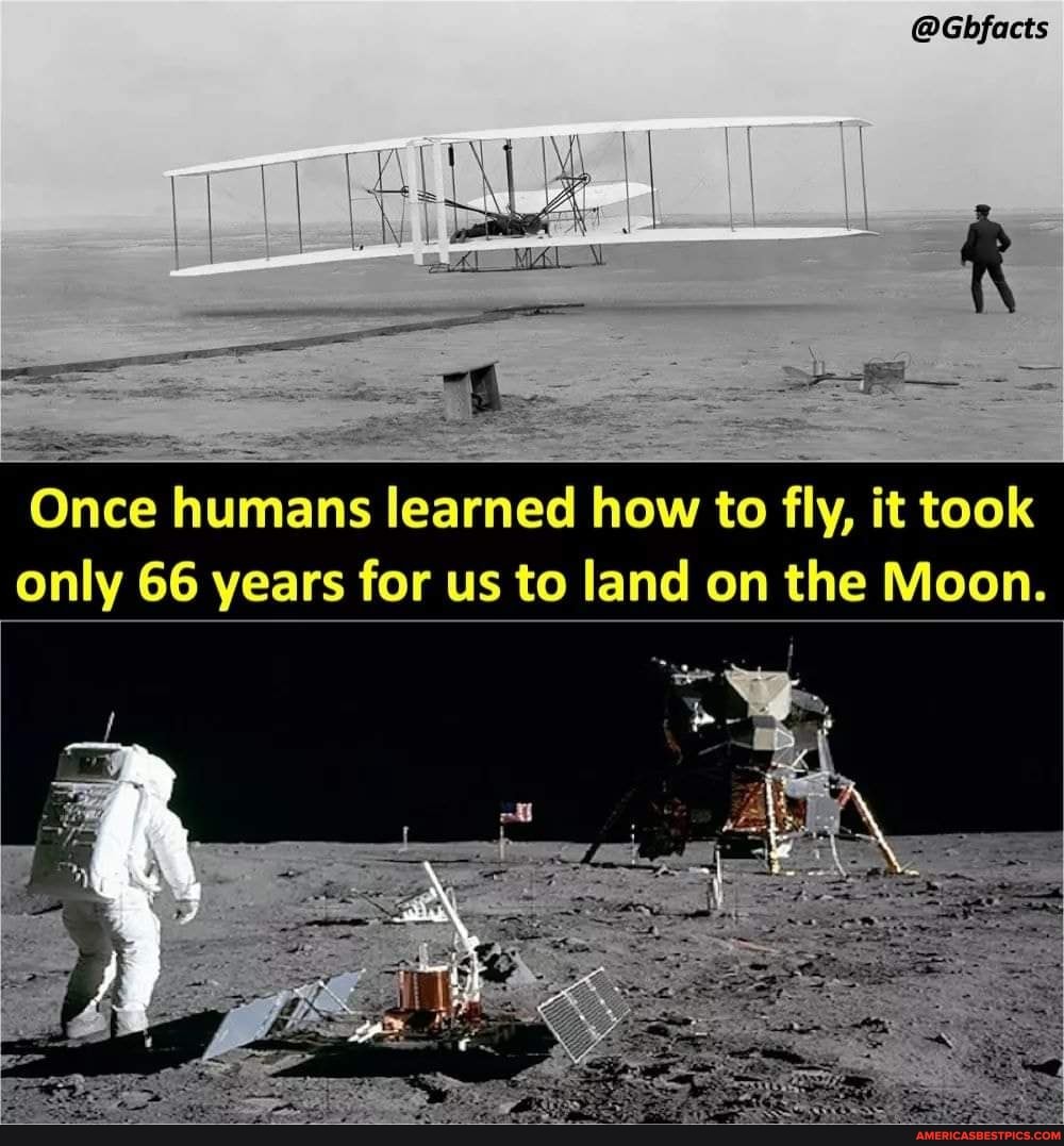 @Gbfacts
Once humans learned how to fly, it took only 66 years for us to land on the Moon.