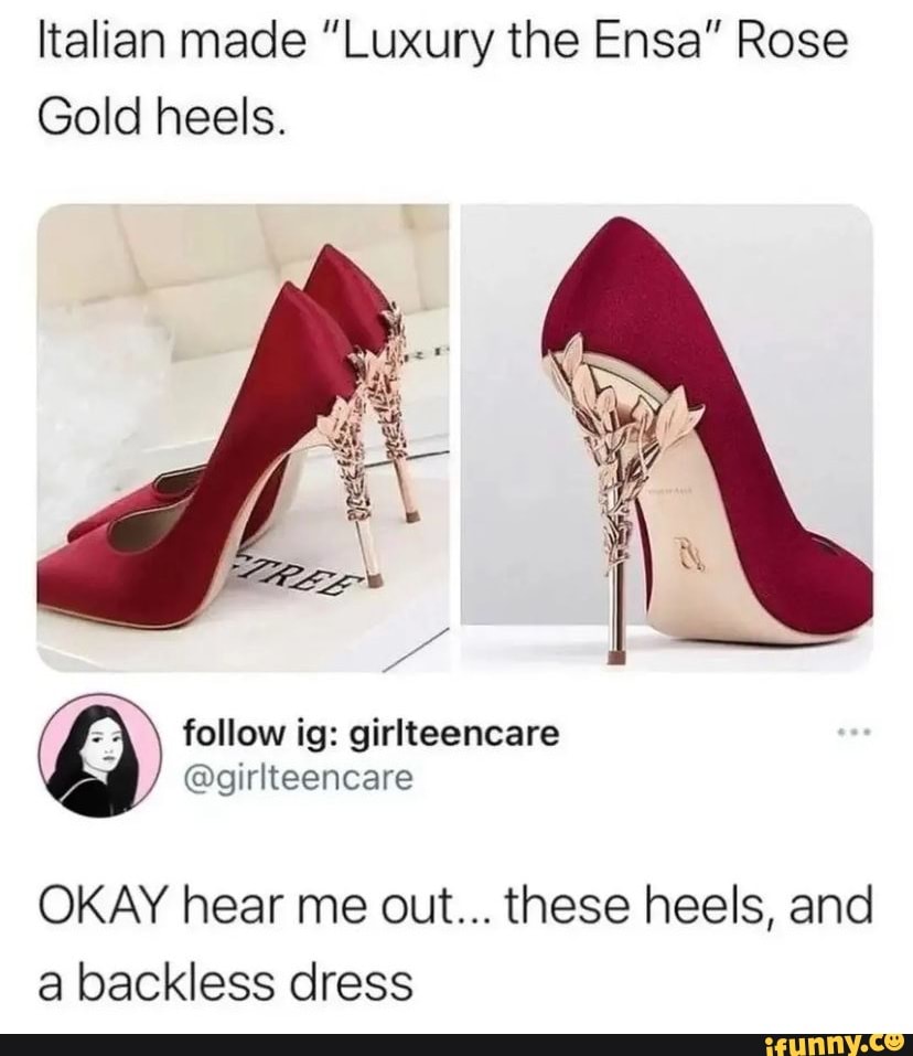 Italian made "Luxury the Ensa" Rose Gold heels. follow ig: girlteencare  @girlteencare OKAY hear me out... these heels, and a backless dress - iFunny